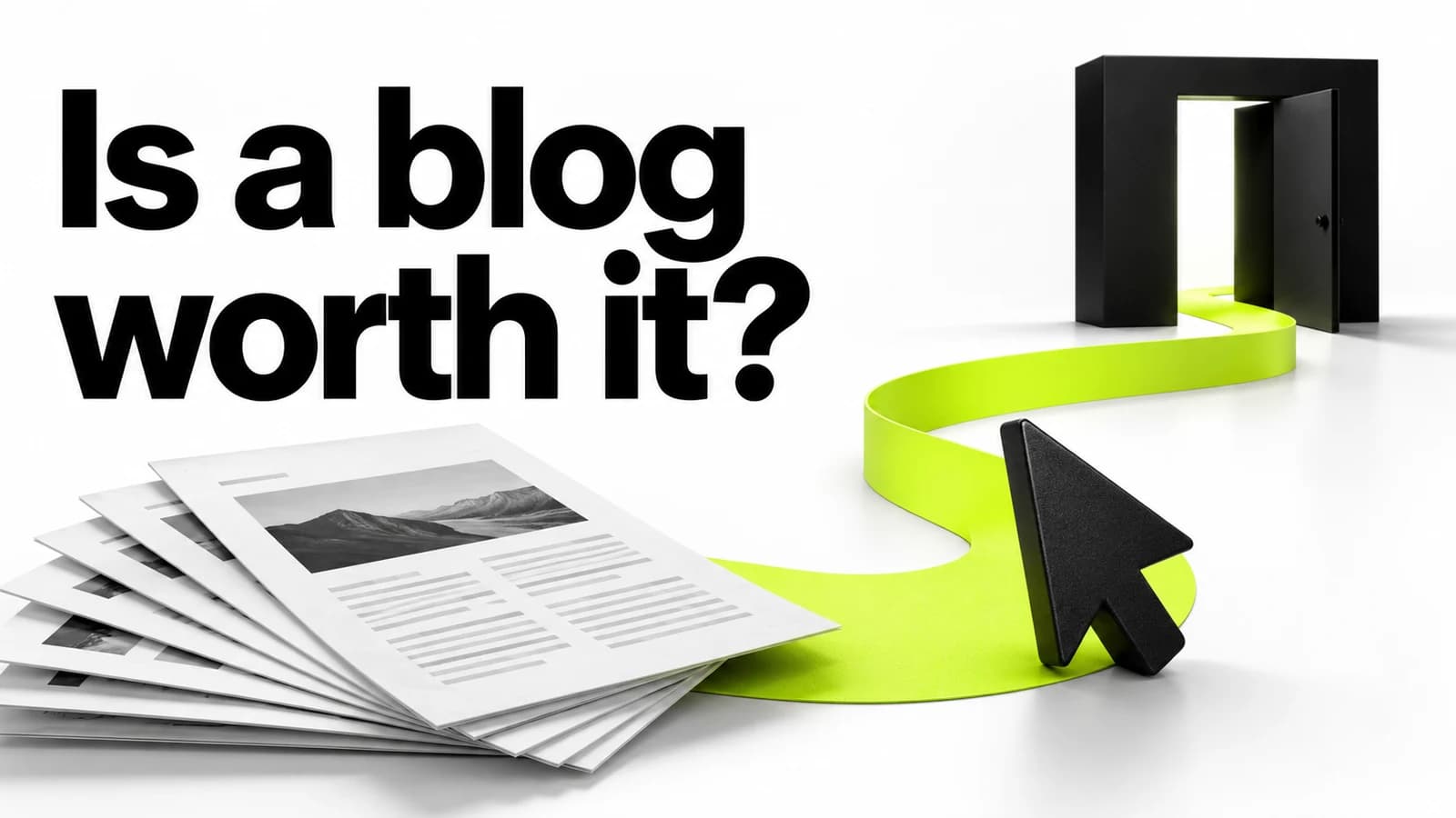 White article sheets and a black cursor beside a lime path to a doorway, with the words Is a blog worth it?